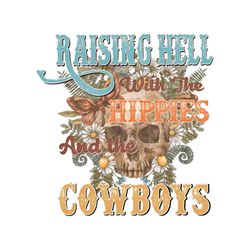 Raising Hell With The Hippies And The Cowboys PNG Sublimation