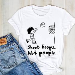 Shoot Hoops Not People Shirt, Shoot Silhouette Shirt, Shoot Tee, Shoot Shirt