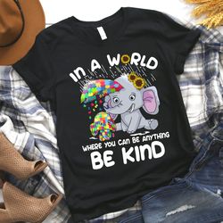 In The World Where You Can Be Anything Be Kind Elephant Autism Shirt, Autism Silhouette Shirt, Autism Tee, Autism Shirt
