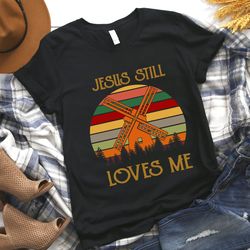 Jesus Still Love Me Vintage Shirt, Jesus Silhouette Shirt, Jesus Tee, Jesus Shirt