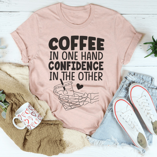 Coffee In One Hand Confidence In The Other Tee