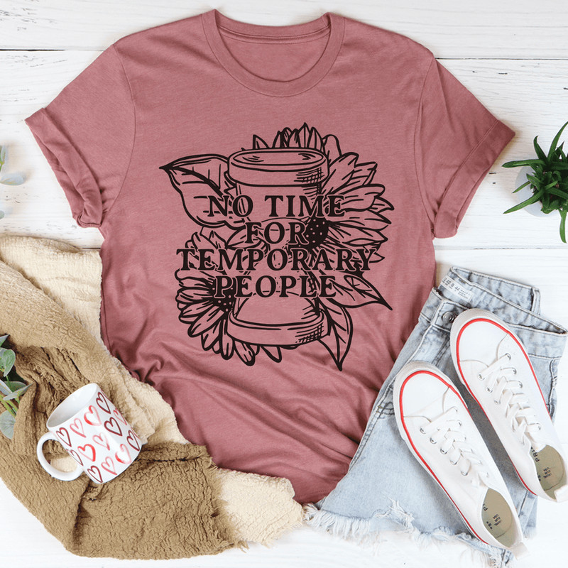No Time For Temporary People Tee