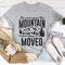 You Were Given This Mountain To Show Others It Can Be Moved Tee