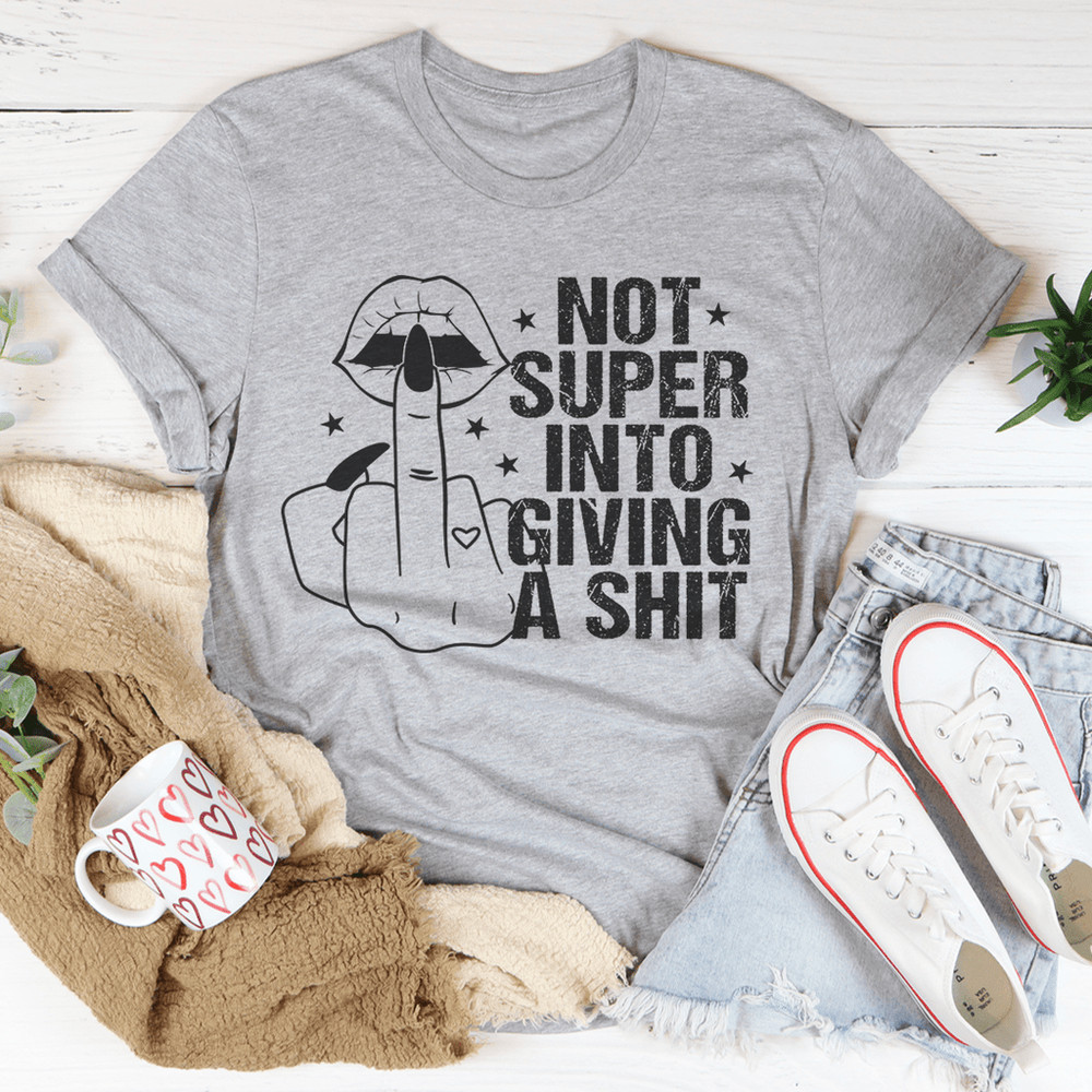 Not Super Into Giving A Sh*t Tee