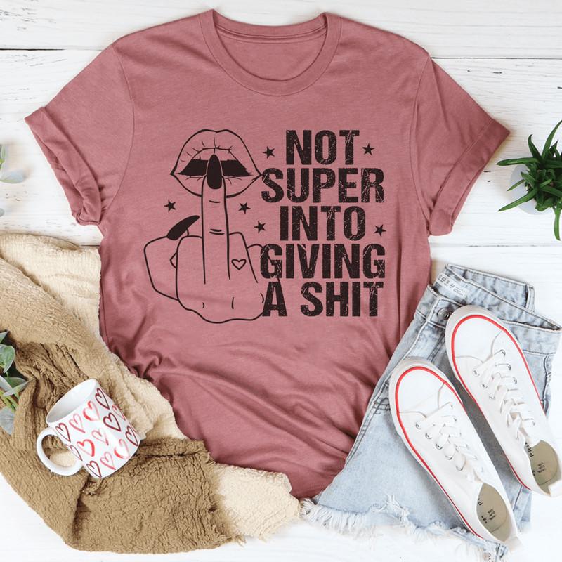 Not Super Into Giving A Sh*t Tee