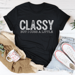 classy but i cuss a little tee