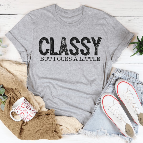 Classy But I Cuss A Little Tee - Inspire Uplift