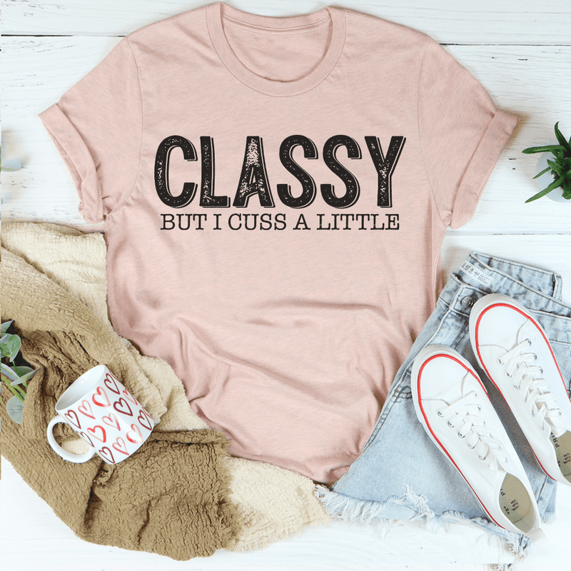 Classy But I Cuss A Little Tee