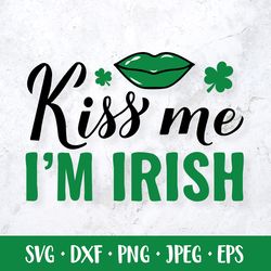 Kiss me I am Irish SVG. Funny Patricks Day Quote