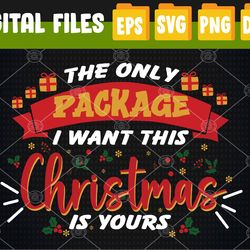 The Only Package I Want For Christmas Is Yours Christmas Svg, Eps, Png, Dxf, Digital Download