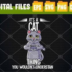 Its A Cat Thing Cat Svg, Eps, Png, Dxf, Digital Download