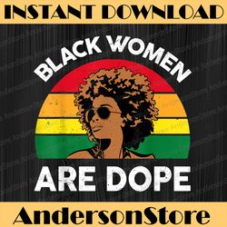 black women are dope black history month juneteenth, black history, black power, black woman, since 1865 png sublimation