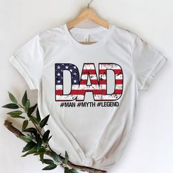 man myth legend shirt,american flag dad shirt,new dad shirt,dad shirt,daddy shirt,father's day shirt,best dad shirt
