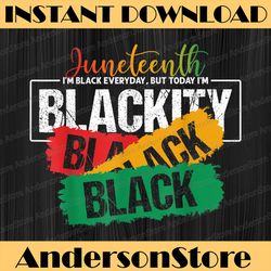 juneteenth i'm black everyday but today i'm blackity black black history, black power, black woman, since 1865 png