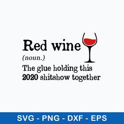 red wine the glue holding this 2020 shitshow together svg, png dxf eps file