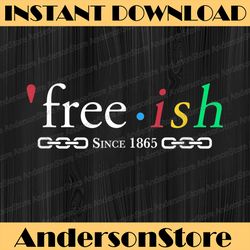 juneteenth black history free-ish since 1865 black history, black power, black woman, since 1865 png sublimation