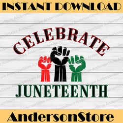 celebrate juneteenth juneteenth black history, black power, black woman, since 1865 png sublimation