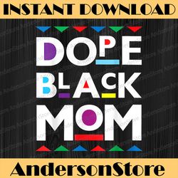 Dope Black Mom History Dope Black Mother Black History, Black Power, Black woman, Since 1865 PNG Sublimation