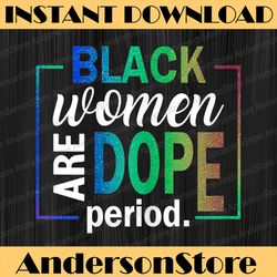 black women are dope period melanin black history month black history, black power, black woman, since 1865 png