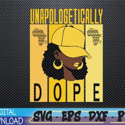 unapologetically dope black history month african american svg, eps, png, dxf, digital download