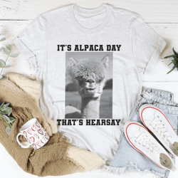 it's alpaca day tee