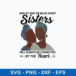side by side or miles apart sisters will always be connected by the heart svg, png dxf eps file