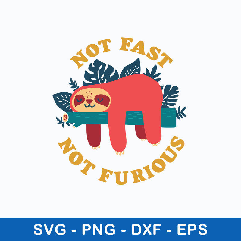 Sloth Not Fast Not Furious Svg, Sloth Svg, Png Dxf Eps File.jpeg