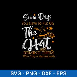 Some Days You Have To Put On The Hat And Remind Them Who They_re Dealing With Svg, Png Dxf Eps File