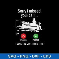 sorry i missed your call i was on my other line svg. fishing svg, png dxf eps file