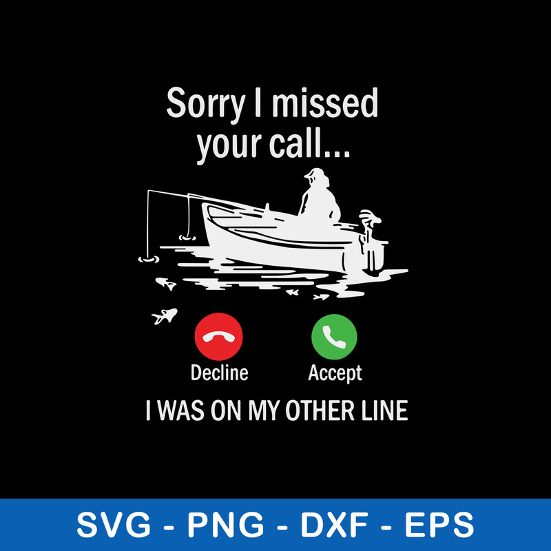 Sorry I Missed Your Call I Was On My Other Line Svg. Fishing Svg, Png Dxf Eps File.jpeg