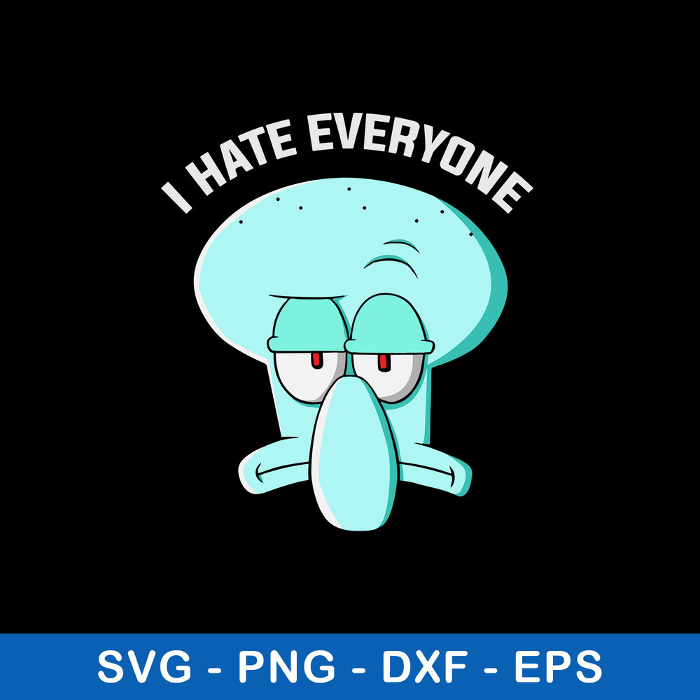 Squidward Tentacles I Hate Everyone Svg, Png Dxf Eps File.jpeg