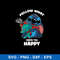 Stitch Follow What Makes You Happy Svg, Stitch Svg, Png Dxf Eps File.jpeg
