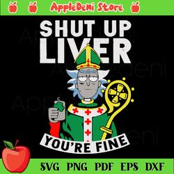 Shut Up Liver You Fine Svg, Rick And Morty Irish Day Svg, Rick Patrick Day Svg