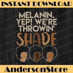 melanin we're throwing shade black pride african girls black history, black power, black woman, since 1865 png