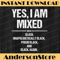yes i am mixed with black proud black history month black history, black power, black woman, since 1865 png sublimation