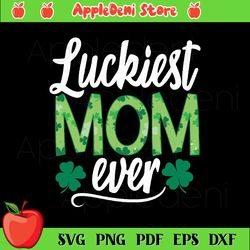 luckiest mom ever svg, holidays svg, st.patrick's day svg, st. patrick svg, mom svg