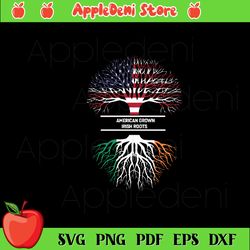 american grown irish roots svg, patrick svg, st patricks day svg, patricks day svg, american flag