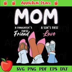 mom a daughter first friend, a son first love svg, mother and