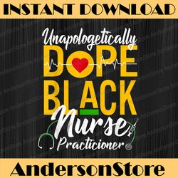 unapologetically dope black nurse practitioner rn blm, freedom, black woman, since 1865 png sublimation