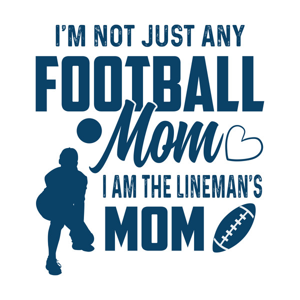 I'm not just any football mom i am the lineman's mom.png