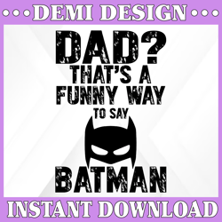 DadMan svg, Dad That's A Funny Way to Say Batman svg, Super Dadman Bat Hero Funny, Fathers Day Svg, Svg cut file for Cri