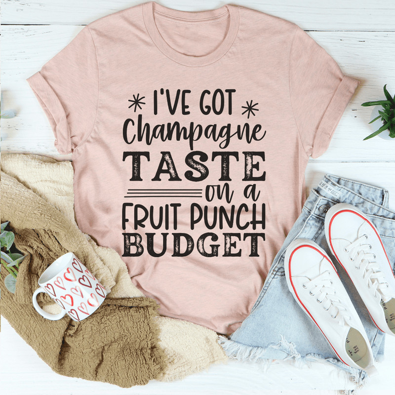 I've Got Champagne Taste On A Fruit Punch Budget Tee