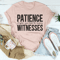 Patience Is When You Have Too Many Witnesses Tee