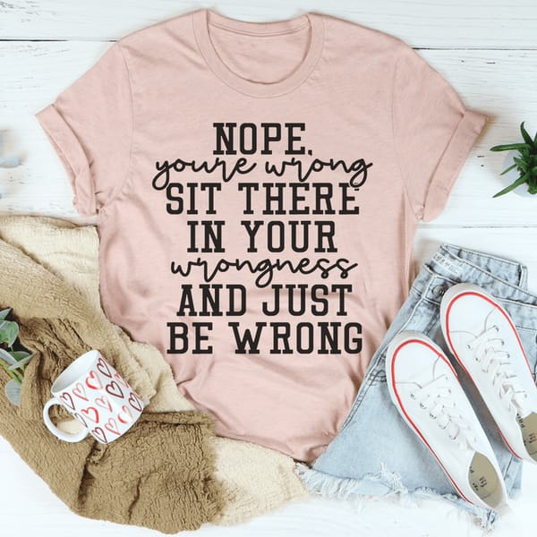 quot;You are wrong just stand there in your wrongness and be wrong" Sticker quot;You are wrong just stand there in your wrongness and be wrong" Sticker