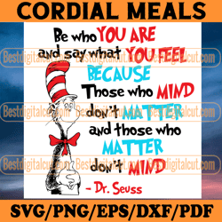 be who you are and say what you feel svg, dr seuss svg, dr seuss quotes, be who you are, say what you feel, cat in the h