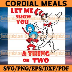 let me show you a thing or two svg, dr seuss svg, cat in the hat svg, thing 1 thing 2 svg, dr seuss quotes, dr seuss boo