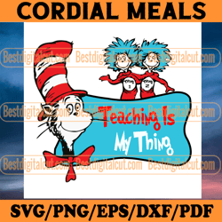 teaching is my thing dr seuss svg, dr seuss svg, cat in the hat svg, thing 1 thing 2 svg, dr seuss quotes, dr seuss book