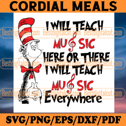dr seuss i will teach music here or there svg, dr seuss svg, cat in the hat svg, dr seuss quotes, teach here or there, t