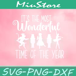 it's the most wonderful time of the year svg, nutcracker svg,png,dxf,clipart,cricut