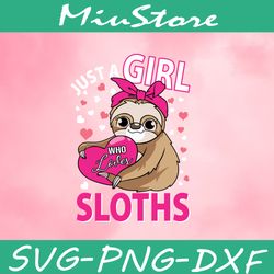 just a girl who loves sloths svg, cute sloth valentine svg,png,dxf,clipart,cricut